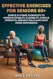 List of Effective Home Workout Exercises 9 EFFECTIVE EXERCISES FOR SENIORS 60+: SIMPLE AT-HOME WORKOUTS TO IMPROVE STABILITY, FLEXIBILITY, MUSCLE STRENGTH, PREVENT FALLS AND HAVE MORE CONFIDENCE