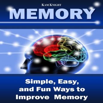 Memory: Simple, Easy, and Fun Ways to Improve Memory - Kam Knight Podcast By  cover art