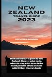 New Zealand Travel Guide 2023: The Ultimate travel guide to New Zealand: Discover what to do, where to stay, what to see in the island paradise of ... 10-Days Itinerary Guide (Travel master guide)