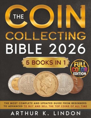Image of The Coin Collecting Bible: [5 in 1] The Most Complete and Updated Guide from Beginners to Advanced to Buy and Sell the TOP and Rare Coins of All Time
