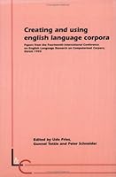 Creating and Using English Language Corpora: Papers from the Fourteenth International Conference on English Language Research on Computerized Corpora 9051836295 Book Cover