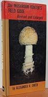 Mushroom Hunter's Field Guide 2nd edition by Smith, Alexander Hanchett, Smith-Weber, Nancy (1971) Hardcover B011METHXS Book Cover