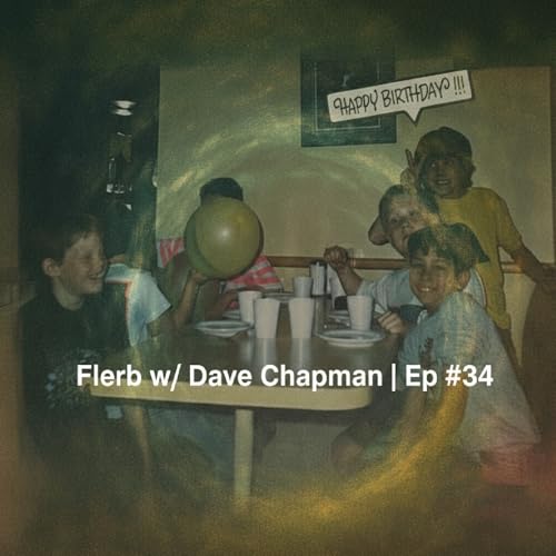 Flerb w/ Dave Chapman | Ep #34