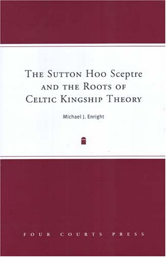 Sutton Hoo Sceptre Celtic Kingship Theory : livre d'histoire médiévale et archéologie