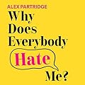 Why Does Everybody Hate Me?