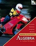 Beginning and Intermediate Algebra: A Unified Worktext