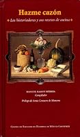 Hazme Cazon: Los Historiadores Y Sus Recetas De Cocina 9687479078 Book Cover