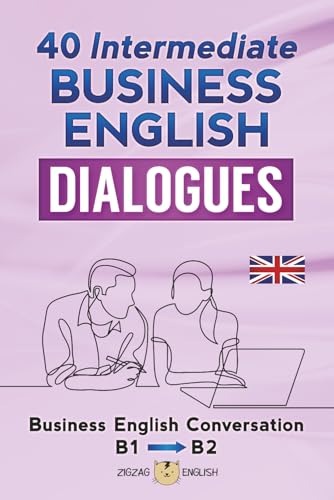 40 Intermediate Business English Dialogues: Business English Conversation, English At Work - B1, B2