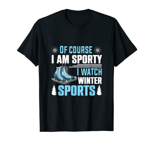 Of Course I'm Sporty I Watch Winter Sports Hiver T-Shirt