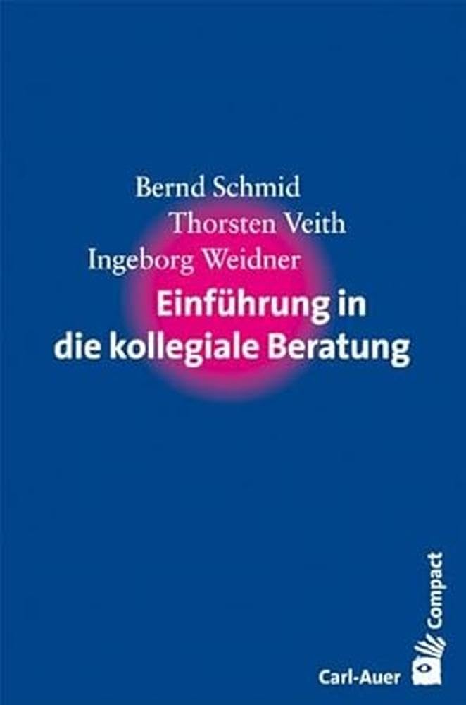 Einführung in die kollegiale Beratung (Carl-Auer Compact)
