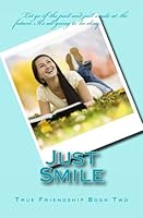 Just Smile (True Friendship) 1507500165 Book Cover