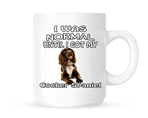 Dottsmusic White With Colored Letter Print I Was Normal Until I Got My Cocker Spaniel - Tea/Coffee Mug/Cup - Great Gift Idea