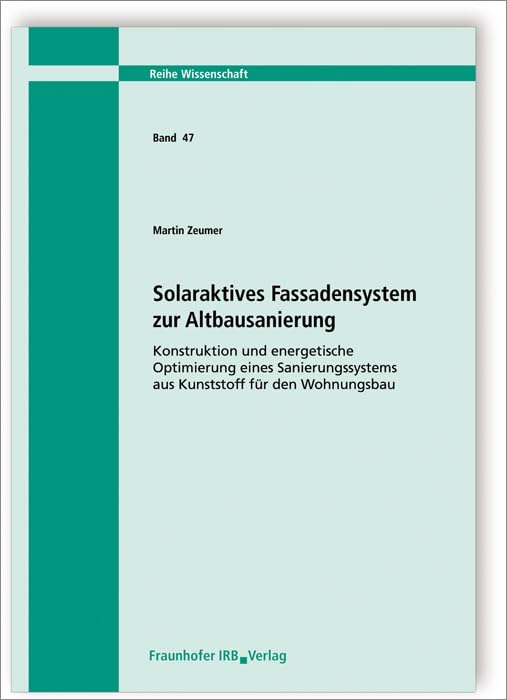 Solaraktives Fassadensystem zur Altbausanierung: Konstruktion und energetische Optimierung eines Sanierungssystems aus Kunststoff für den Wohnungsbau (Wissenschaft)
