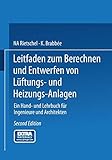  Leitfaden zum Berechnen und Entwerfen von Lüftungs- und Heizungs-Anlagen: Ein Hand- und Lehrbuch für Ingenieure und Architekten. Zweiter Teil