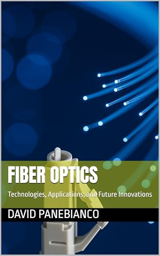 Fiber Optics : Technologies, Applications, and Future Innovations