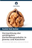 Vermarktung der wichtigsten Gartenbauprodukte in Jammu und Kaschmir: Eine Studie über Apfel, Safran, Walnuss und Mandel
