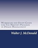 Workbook and Study Guide for The Master's Program in Dealer Management: This Workbook and Study Guide is designed to assist you develop and implement ... Strategy. (Dealer Development) (Volume 4)
