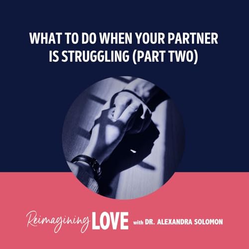 What To Do When Your Partner Is Struggling (Part Two)