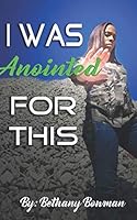 I Was Anointed for This 1095695282 Book Cover