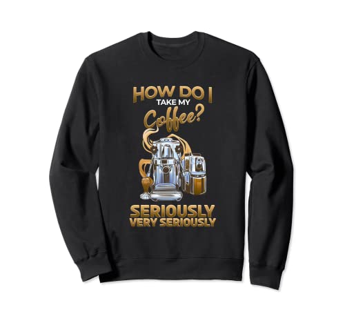 Coffee Maker Caffeine Addict Coffee Lover Espresso Cappucino Sweatshirt
