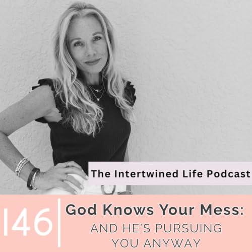 Ep 146: God Knows Your Mess (And Pursues You Anyway) | Woman at the Well Bible Study (John 4)