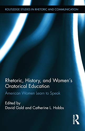 Rhetoric, History, and Women's Oratorical Education (Routledge Studies in Rhetoric and Communication)