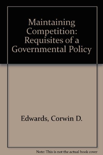 Maintaining Competition: Requisites of a Govern... 0837155819 Book Cover