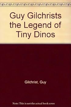 Paperback Guy Gilchrists the Legend of Tiny Dinos Book