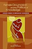 Female Circumcision and the Politics of Knowledge: African Women in Imperialist Discourses