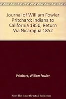 Journal of William Fowler Pritchard: Indiana to California 1850, Return Via Nicaragua 1852 0877705704 Book Cover