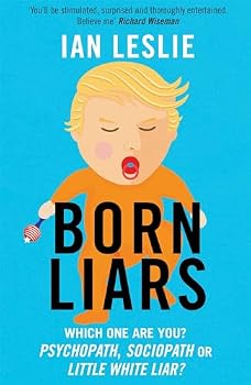 Paperback Born Liars: We All Do It But Which One Are You - Psychopath, Sociopath or Little White Liar? Book