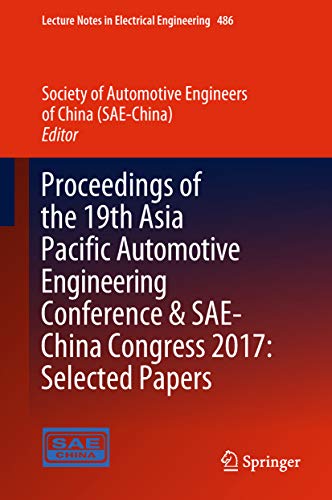 Proceedings of the 19th Asia Pacific Automotive Engineering Conference & SAE-China Congress 2017: Selected Papers (Lecture Notes in Electrical Engineering Book 486)