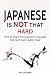 Japanese: Japanese Is Not That Hard: How to Learn the Japanese Language the Fast and Simple Way