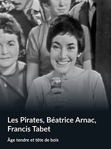 Les Pirates, Béatrice Arnac, Francis Tabet (Âge tendre et tête de bois)