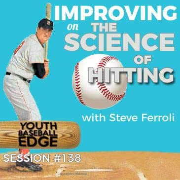 YBE 138: Improving on The Science Of Hitting with Steve Ferroli