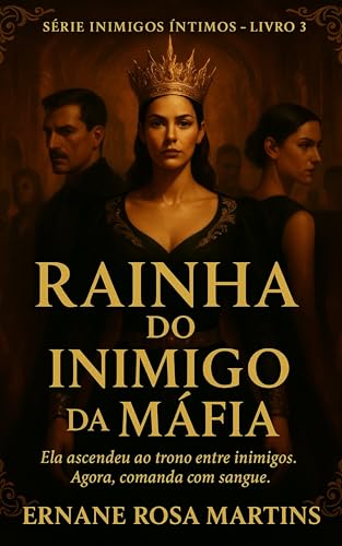 Rainha do Inimigo da Máfia : Ela acendeu ao trono entre inimigos. Agora comanda com sangue (INIMIGOS ÍNTIMOS Livro 3) -  Rosa Martins, Ernane