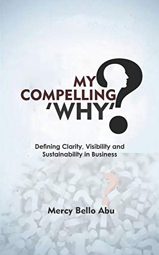 My Compelling Why: Defining Clarity, Visibility and Sustainability in Business