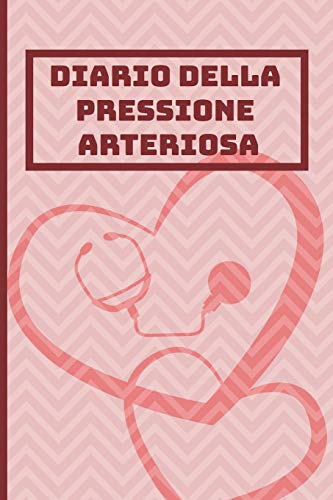 Diario Della Pressione Arteriosa: Libretto Di Controllo Per La Registrazione, La Documentazione E Il Monitoraggio Dei Valori Giornalieri - Spazio Per Tanti Dati Di Misura (Italian Edition)
