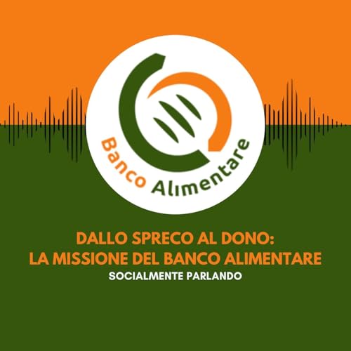 Dallo spreco al dono: la missione del banco alimentare