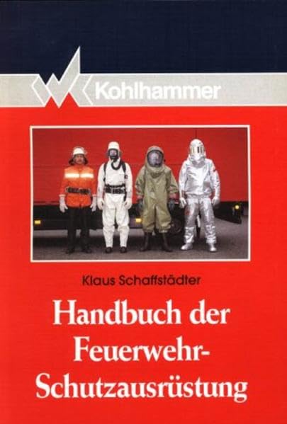 Handbuch der Feuerwehr-Schutzausrüstung (Fachbuchreihe Brandschutz)