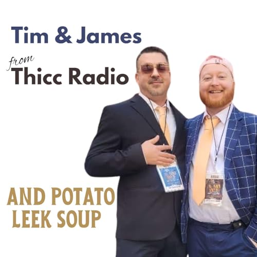 S6 E17: Potato Leek Soup with Tim & James from Thicc Radio Podcast