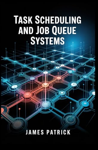 TASK SCHEDULING AND JOB QUEUE SYSTEMS: cron orchestration priority queues and distributed workers