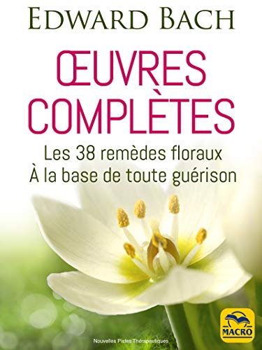 Œuvres complètes (Edward Bach): Les 38 remèdes floraux de Bach Livre PDF Gratuit