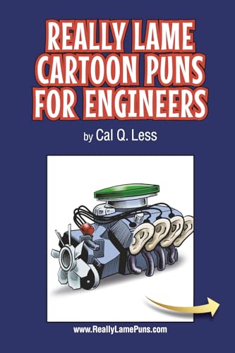 Really Lame Cartoon Puns for Engineers (Really Lame Pun Cartoons (all by M.G. Weiss, under pen names Ed U. Kayshun, Cal Q. Less, P. Lee Bargen and Gene Earl Edger))