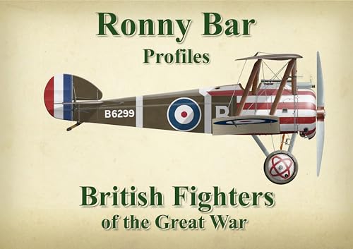 British Fighters of the Great War (Ronny Bar Profiles)