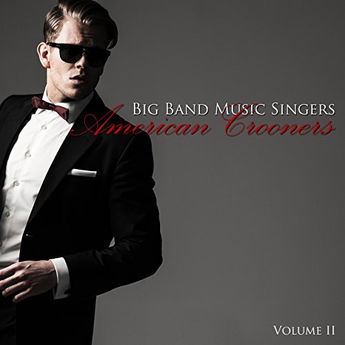 Play Big Band Music Singers: American Crooners, Vol. 2 by VARIOUS ...