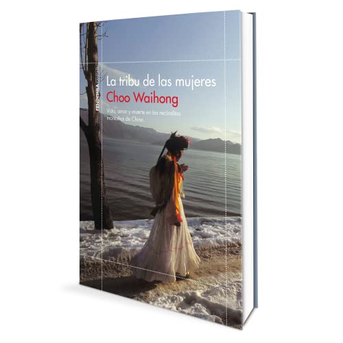 La tribu de las mujeres: Vida, amor y muerte en las recónditas montañas de China