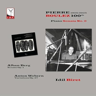 Pierre Boulez 100th Anniversary, 1925-2025 - Piano Sonata No. 2; Alban Berg: Sonata Op. 1; Anton Webern: Variations Op. 27