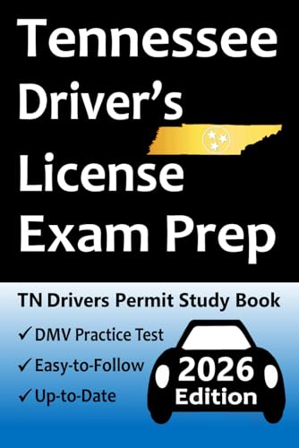 Tennessee Driver’s License Exam Prep: 100 Practice Questions Based on the Latest DMV Manual, Detailed Answer Explanations, Road Signs, Traffic Laws, Top Tips for Passing the Road Skills Test, & More!