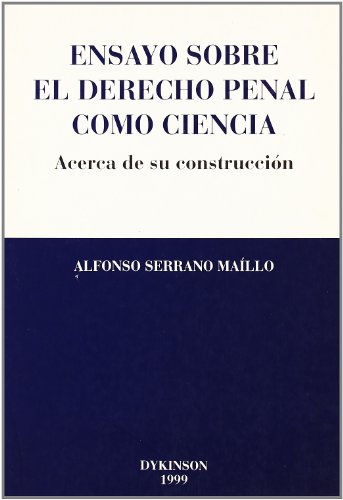 Ensayo sobre el Derecho Penal Como Ciencia: Acerca de Su Construc Cion